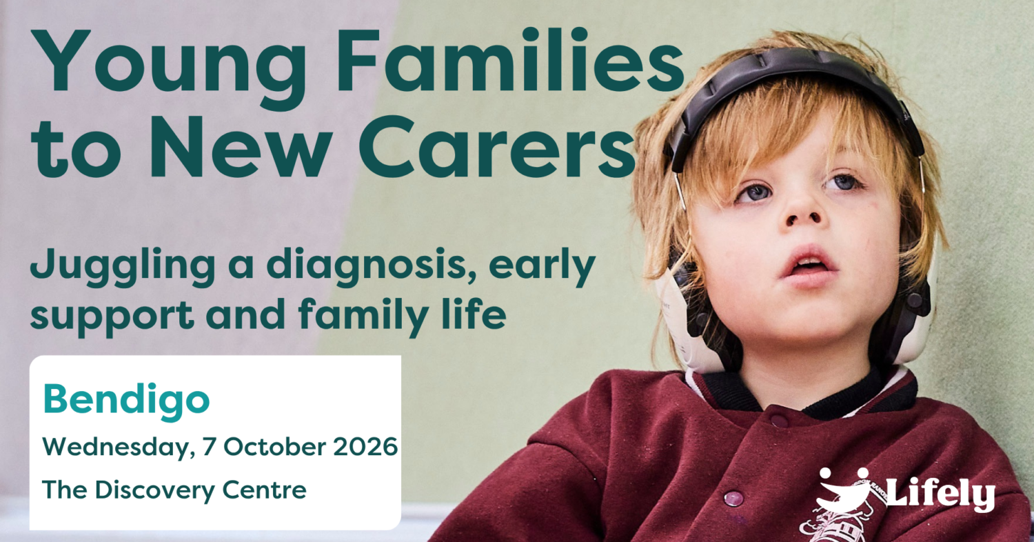 Lifely event: “Young Families to New Carers: Juggling a diagnosis, early support and family life.” Wednesday 7 October 2026 at The Discovery Centre, Bendigo. Features a young child wearing over-ear headphones.
