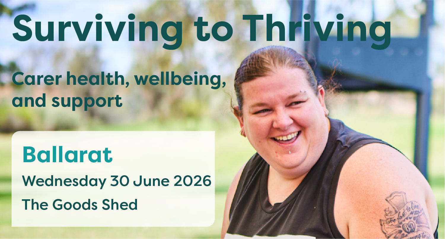 Smiling female carer promoting “Surviving to Thriving: Carer Health, Wellbeing and Support” in Ballarat. Disability carer information event for carers and families of people with disability, featuring wellbeing support, expert speakers, local services and community connection in regional Victoria.