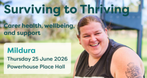 Alt text: Smiling female carer promoting “Surviving to Thriving: Carer Health, Wellbeing and Support” in Mildura. Disability carer information event for carers and families of people with disability, featuring wellbeing support, expert advice, local support services and community connection across the Mallee region.